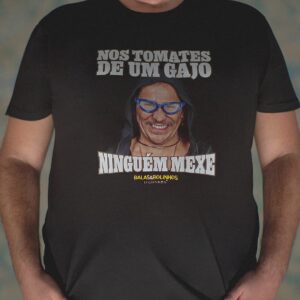 t shirt "nos tomates de um gajo ninguém mexe"